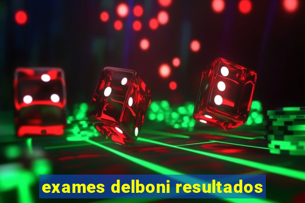 exames delboni resultados